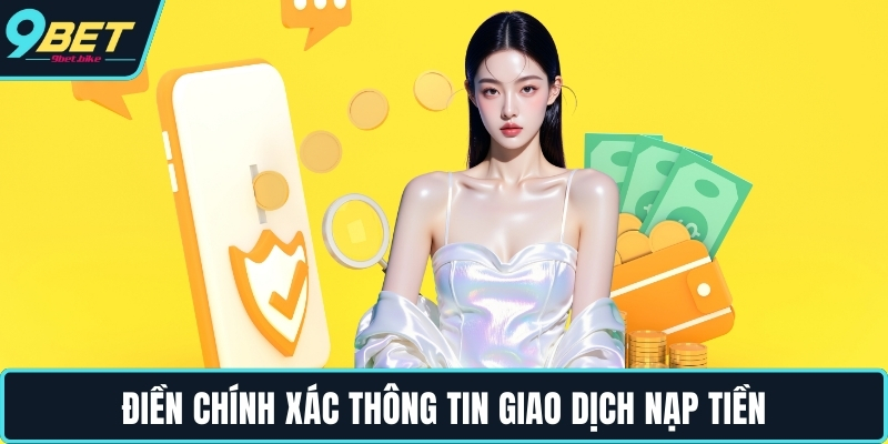 Điền chính xác thông tin giao dịch nạp tiền Điền chính xác thông tin giao dịch nạp tiền