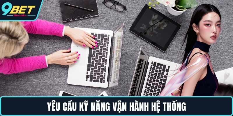 Yêu cầu kỹ năng vận hành hệ thống Yêu cầu kỹ năng vận hành hệ thống